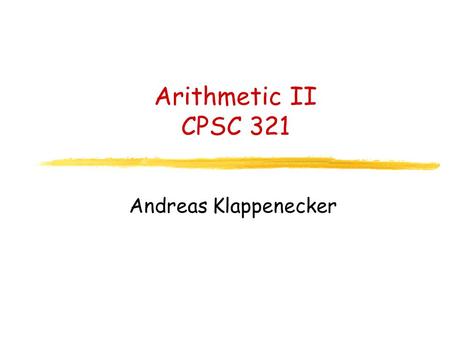 Arithmetic II CPSC 321 Andreas Klappenecker. Any Questions?