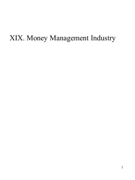1 XIX. Money Management Industry. 2 Money Management Industry Study of pension fund money managed by professionals: Insurance companies, bankers and trust.
