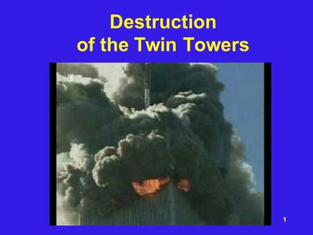 1 Destruction of the Twin Towers. 2 Problem with NIST Report Describes what they claim happened up until the beginning of “collapse,” which then proceeded.