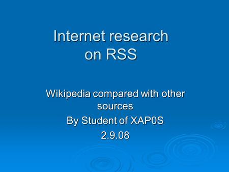 Internet research on RSS Wikipedia compared with other sources By Student of XAP0S 2.9.08.