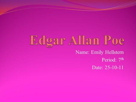 Name: Emily Hellstern Period: 7 th Date: 25-10-11.
