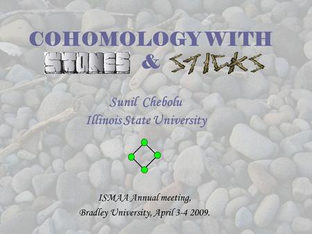 COHOMOLOGY WITH & Sunil Chebolu Illinois State University TexPoint fonts used in EMF. Read the TexPoint manual before you delete this box.: A ISMAA Annual.