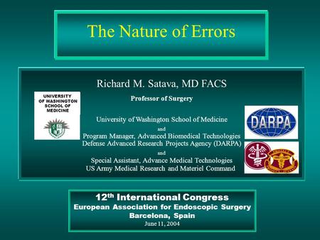The Nature of Errors Richard M. Satava, MD FACS Professor of Surgery University of Washington School of Medicine and Program Manager, Advanced Biomedical.