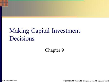 McGraw-Hill © 2004 The McGraw-Hill Companies, Inc. All rights reserved. McGraw-Hill/Irwin Making Capital Investment Decisions Chapter 9.