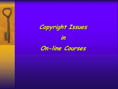 Copyright Issues in On-line Courses Copyright Issues in On-line Courses.