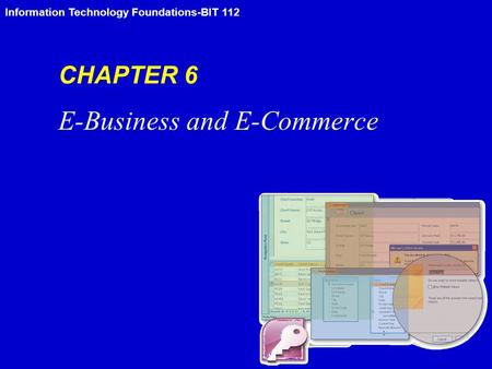 Information Technology Foundations-BIT 112 CHAPTER 6 E-Business and E-Commerce.