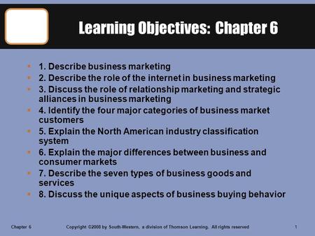 Chapter 6Copyright ©2008 by South-Western, a division of Thomson Learning. All rights reserved 1 Learning Objectives: Chapter 6  1. Describe business.