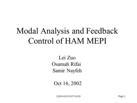 LIGO-G030187-00-DPage 1 Modal Analysis and Feedback Control of HAM MEPI Oct 16, 2002 Lei Zuo Osamah Rifai Samir Nayfeh.