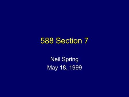 588 Section 7 Neil Spring May 18, 1999. Schedule Homework 2 review DNS Active Naming.