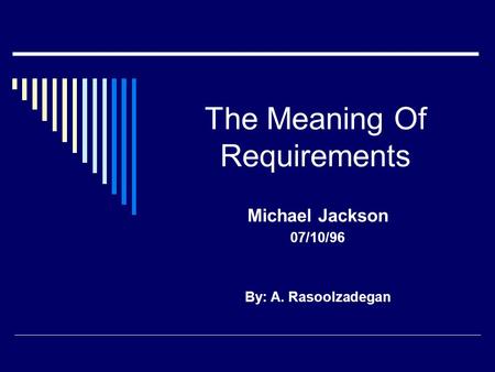 The Meaning Of Requirements Michael Jackson 07/10/96 By: A. Rasoolzadegan.