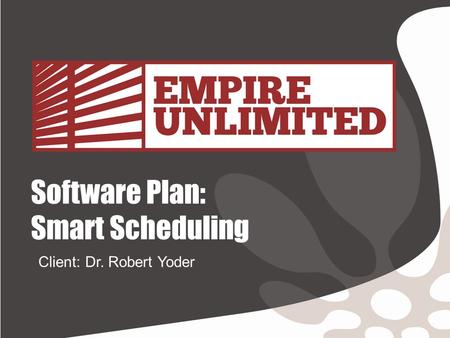 Software Plan: Smart Scheduling Client: Dr. Robert Yoder.