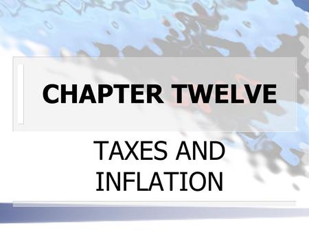 CHAPTER TWELVE TAXES AND INFLATION. TAXES IN THE U.S. n CORPORATE TAXES forms of business are taxed differently 3 single proprietor and partnership income.