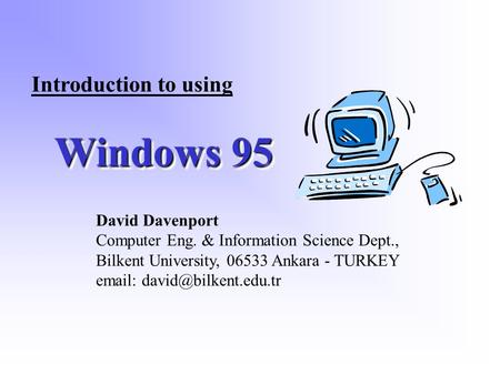 Windows 95 David Davenport Computer Eng. & Information Science Dept., Bilkent University, 06533 Ankara - TURKEY   Introduction.