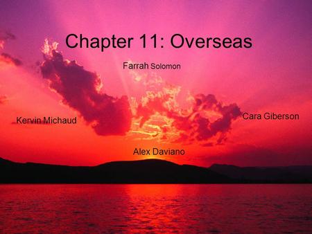 Chapter 11: Overseas Kervin Michaud Alex Daviano Cara Giberson Farrah Solomon.