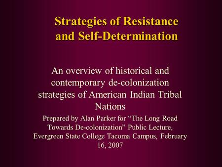 Strategies of Resistance and Self-Determination An overview of historical and contemporary de-colonization strategies of American Indian Tribal Nations.