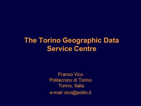 The Torino Geographic Data Service Centre Franco Vico Politecnico di Torino Torino, Italia