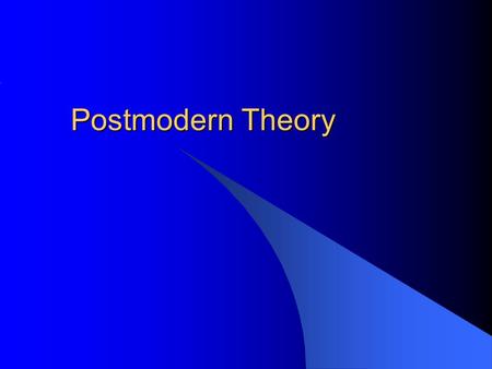 Postmodern Theory. Modernism The belief that all knowledge can be reduced to knowable segments or truths by using the scientific method.
