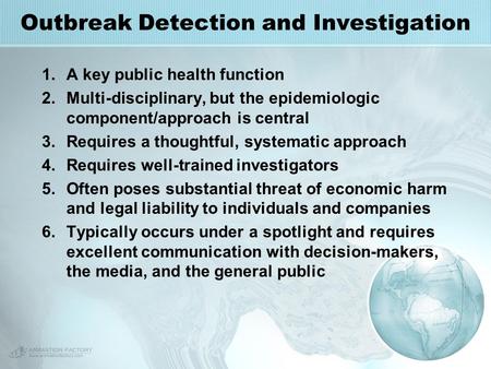 Outbreak Detection and Investigation 1.A key public health function 2.Multi-disciplinary, but the epidemiologic component/approach is central 3.Requires.