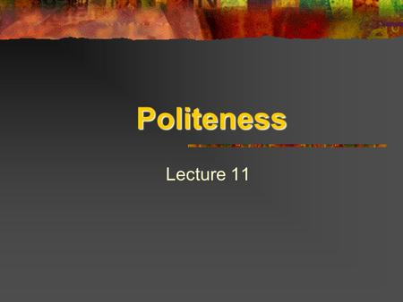 Politeness Lecture 11.