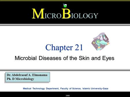 Medical Technology Department, Faculty of Science, Islamic University-Gaza MB M ICRO B IOLOGY Dr. Abdelraouf A. Elmanama Ph. D Microbiology 2008 Chapter.