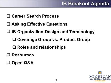 1 IB Breakout Agenda  Career Search Process  Asking Effective Questions  IB Organization Design and Terminology  Coverage Group vs. Product Group 