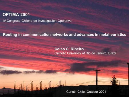 October 10, 2001 Routing in communication networks (OPTIMA 2001) Page 1/104 OPTIMA 2001 Routing in communication networks and advances in metaheuristics.