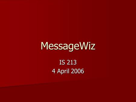 MessageWiz IS 213 4 April 2006. Project Goals Develop a system that improves patient medication compliance through increased patient-health care worker.