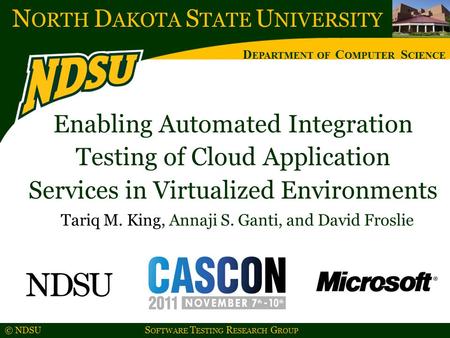 N ORTH D AKOTA S TATE U NIVERSITY D EPARTMENT OF C OMPUTER S CIENCE © NDSU S OFTWARE T ESTING R ESEARCH G ROUP Enabling Automated Integration Testing of.