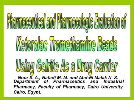 0 Nour S. A.; Nafadi M. M. and Abd-El Malak N. S. Department of Pharmaceutics and Industrial Pharmacy, Faculty of Pharmacy, Cairo University, Cairo, Egypt.
