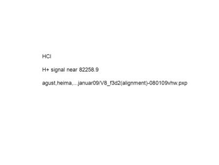 HCl H+ signal near 82258.9 agust,heima,...januar09/V8_f3d2(alignment)-080109vhw.pxp.