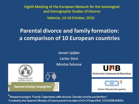 Parental divorce and family formation: a comparison of 10 European countries Montse Solsona Carles Simó Eighth Meeting of the European Network for the.