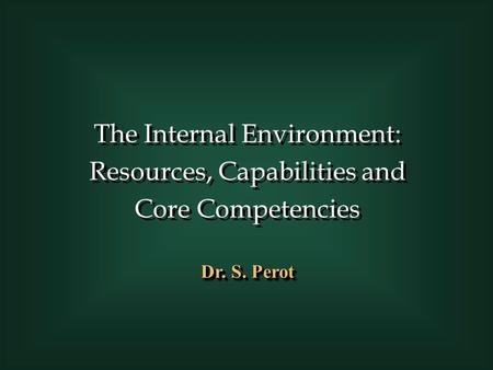 The Internal Environment: Resources, Capabilities and