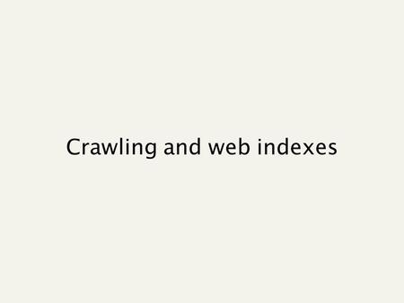 Crawling and web indexes. Today’s lecture Crawling Connectivity servers.