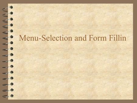 Menu-Selection and Form Fillin. Menu selection design guidelines 4 Semantic organisation logical grouping of options –sensible, understandable, memorable.