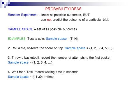PROBABILITY IDEAS Random Experiment – know all possible outcomes, BUT