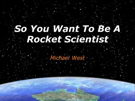 So You Want To Be A Rocket Scientist Michael West.