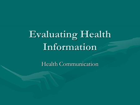 Evaluating Health Information Health Communication.
