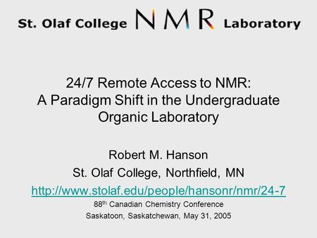 Www.stolaf.edu/people/hansonr/nmr/24-7 24/7 Remote Access to NMR: A Paradigm Shift in the Undergraduate Organic Laboratory Robert M. Hanson St. Olaf College,