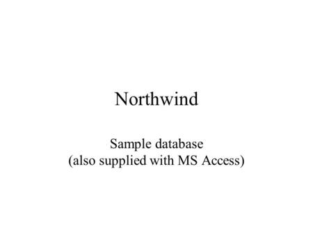 Northwind Sample database (also supplied with MS Access)