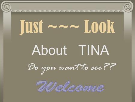 Just ~~~ Look About TINA Do you want to see?? My Self~~~~~ Hello everyone!I would like to introduce my self. From class 11 In my free time I like to.