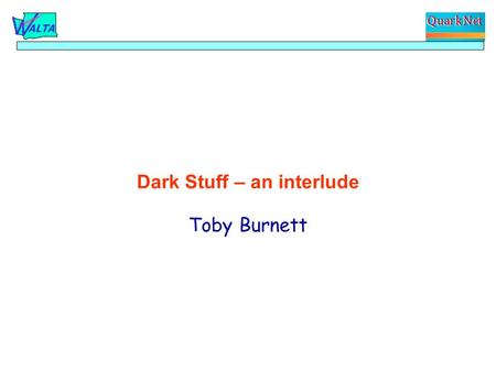 Dark Stuff – an interlude Toby Burnett. How do we measure mass? Weigh? Count the number of atoms? Gravitational effect?