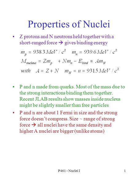 P461 - Nuclei I1 Properties of Nuclei Z protons and N neutrons held together with a short-ranged force  gives binding energy P and n made from quarks.