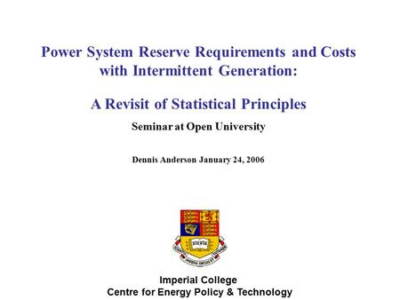 Imperial College Centre for Energy Policy & Technology Power System Reserve Requirements and Costs with Intermittent Generation: A Revisit of Statistical.