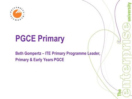 PGCE Primary Beth Gompertz – ITE Primary Programme Leader, Primary & Early Years PGCE.