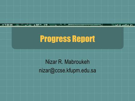Progress Report Nizar R. Mabroukeh