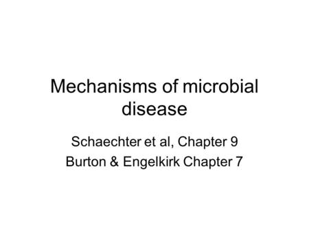 Mechanisms of microbial disease Schaechter et al, Chapter 9 Burton & Engelkirk Chapter 7.