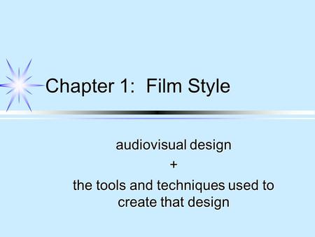 Chapter 1: Film Style audiovisual design + the tools and techniques used to create that design.