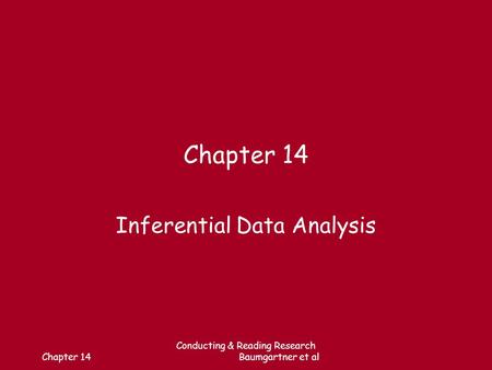 Chapter 14 Conducting & Reading Research Baumgartner et al Chapter 14 Inferential Data Analysis.