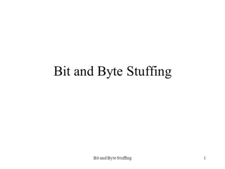 Bit and Byte Stuffing1. 2 Synchronous versus Asynchronous Transmissions There exists a hierarchy of synchronization tasks: –Bit level : recognizing the.