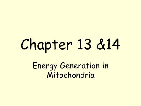 Chapter 13 &14 Energy Generation in Mitochondria.